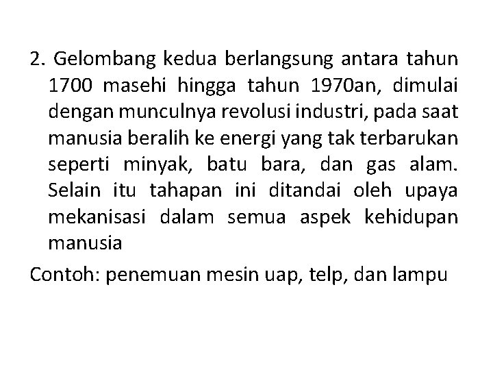 2. Gelombang kedua berlangsung antara tahun 1700 masehi hingga tahun 1970 an, dimulai dengan