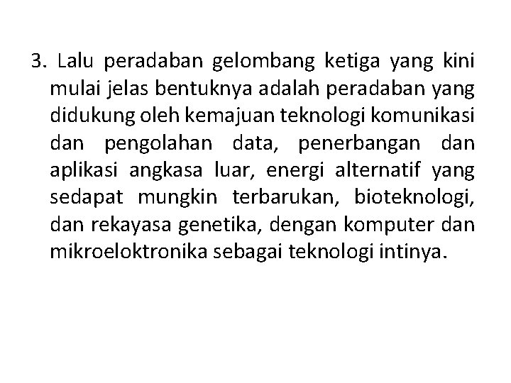 3. Lalu peradaban gelombang ketiga yang kini mulai jelas bentuknya adalah peradaban yang didukung