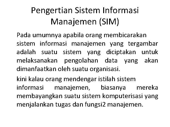 Pengertian Sistem Informasi Manajemen (SIM) Pada umumnya apabila orang membicarakan sistem informasi manajemen yang