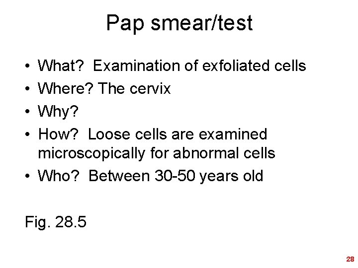 Pap smear/test • • What? Examination of exfoliated cells Where? The cervix Why? How?