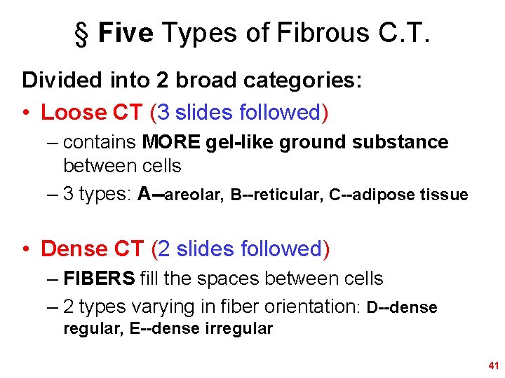 § Five Types of Fibrous C. T. Divided into 2 broad categories: • Loose