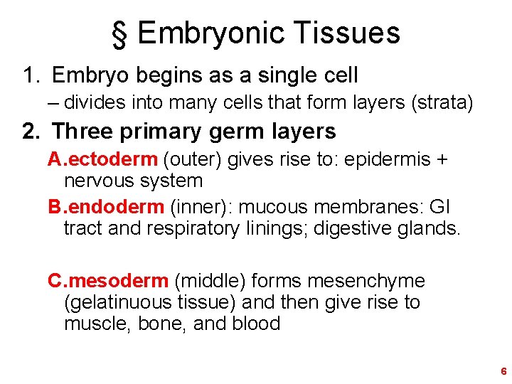 § Embryonic Tissues 1. Embryo begins as a single cell – divides into many