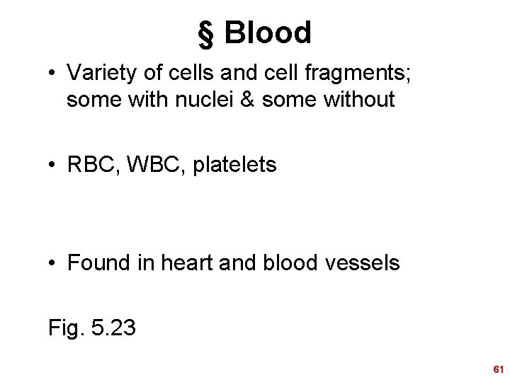 § Blood • Variety of cells and cell fragments; some with nuclei & some