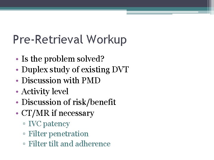 Pre-Retrieval Workup • • • Is the problem solved? Duplex study of existing DVT