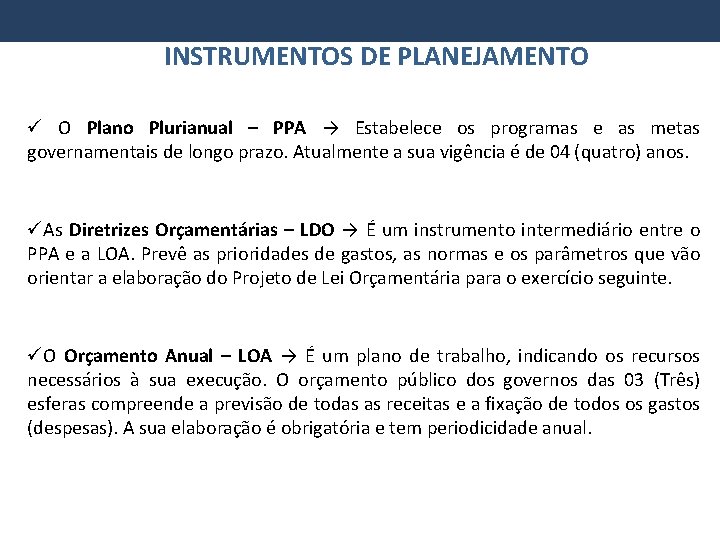 INSTRUMENTOS DE PLANEJAMENTO O Plano Plurianual – PPA → Estabelece os programas e as