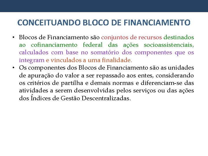 CONCEITUANDO BLOCO DE FINANCIAMENTO • Blocos de Financiamento são conjuntos de recursos destinados ao