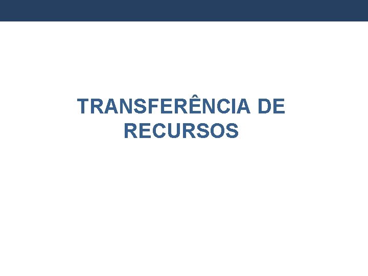 TRANSFERÊNCIA DE RECURSOS 