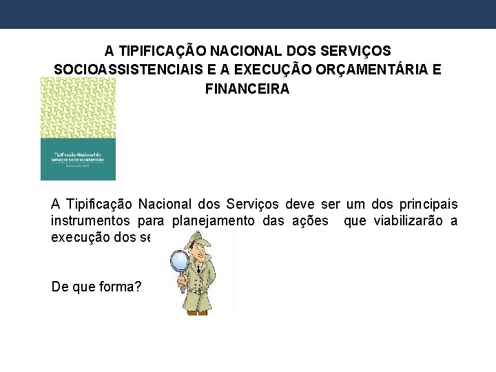 A TIPIFICAÇÃO NACIONAL DOS SERVIÇOS SOCIOASSISTENCIAIS E A EXECUÇÃO ORÇAMENTÁRIA E FINANCEIRA A Tipificação