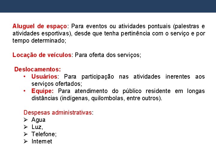 Aluguel de espaço: Para eventos ou atividades pontuais (palestras e atividades esportivas), desde que