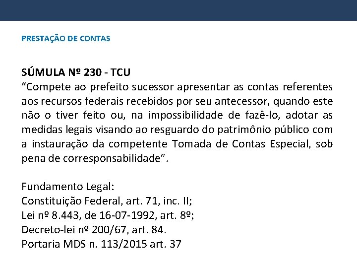 PRESTAÇÃO DE CONTAS SÚMULA Nº 230 - TCU “Compete ao prefeito sucessor apresentar as