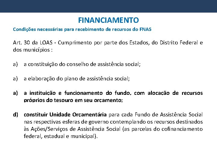 FINANCIAMENTO Condições necessárias para recebimento de recursos do FNAS Art. 30 da LOAS - FINANCIAMENTO Condições necessárias para recebimento de recursos do FNAS Art. 30 da LOAS -