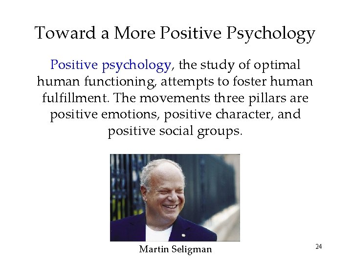 Toward a More Positive Psychology Positive psychology, the study of optimal human functioning, attempts