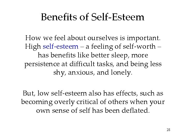 Benefits of Self-Esteem How we feel about ourselves is important. High self-esteem – a