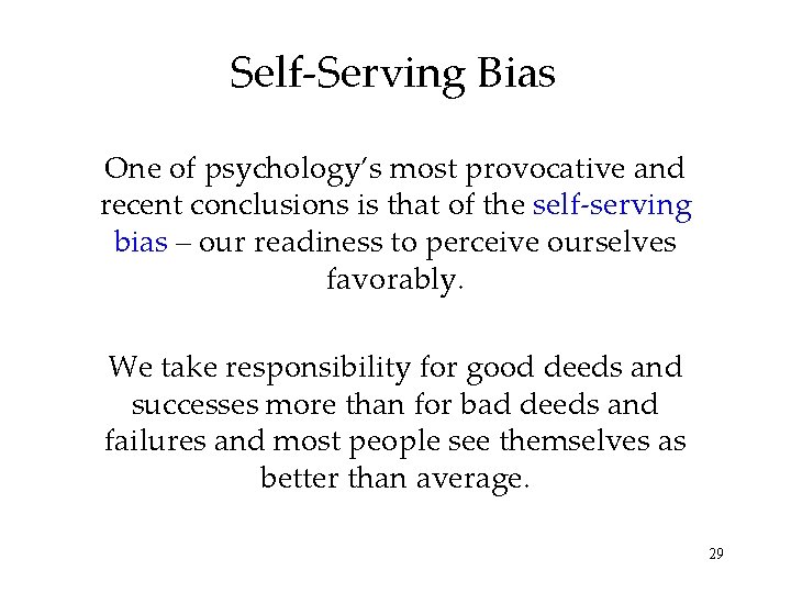 Self-Serving Bias One of psychology’s most provocative and recent conclusions is that of the