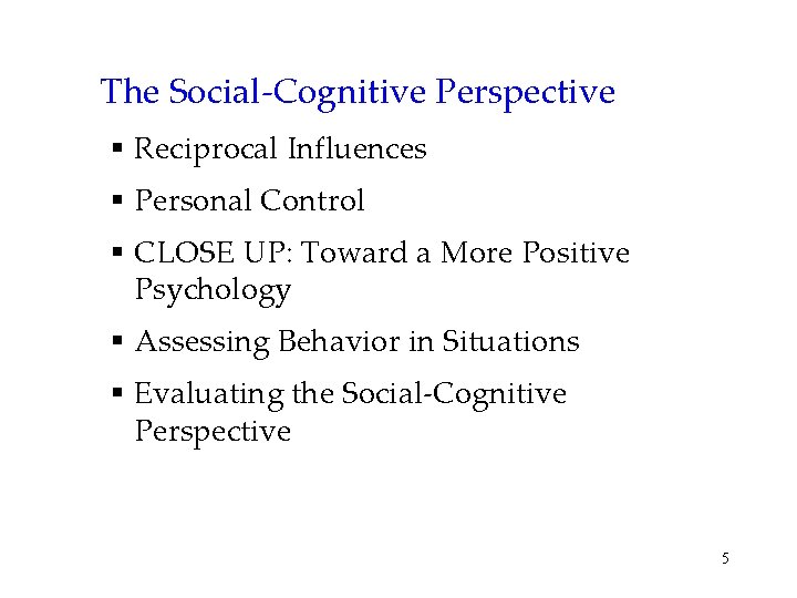 The Social-Cognitive Perspective § Reciprocal Influences § Personal Control § CLOSE UP: Toward a