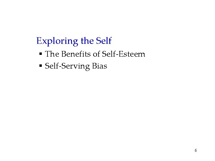 Exploring the Self § The Benefits of Self-Esteem § Self-Serving Bias 6 