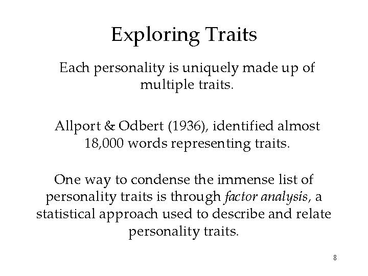 Exploring Traits Each personality is uniquely made up of multiple traits. Allport & Odbert