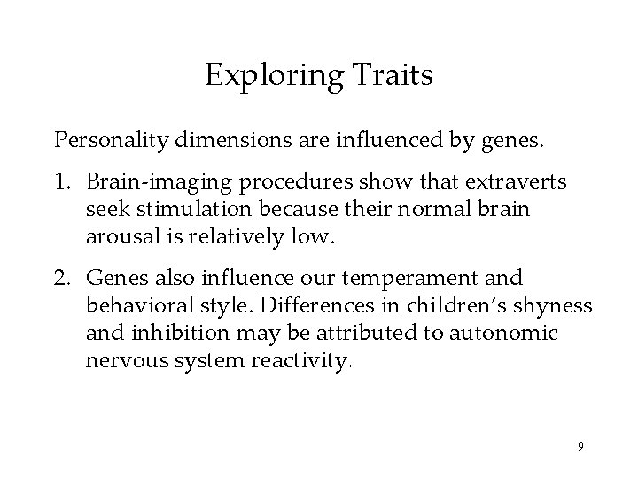 Exploring Traits Personality dimensions are influenced by genes. 1. Brain-imaging procedures show that extraverts