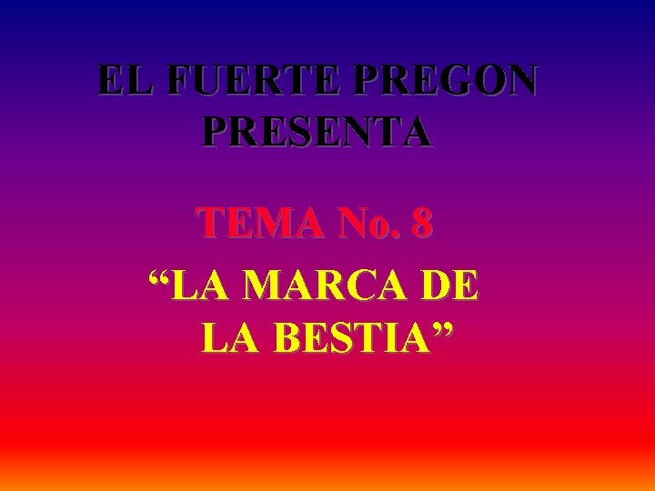 EL FUERTE PREGON PRESENTA TEMA No. 8 “LA MARCA DE LA BESTIA” 