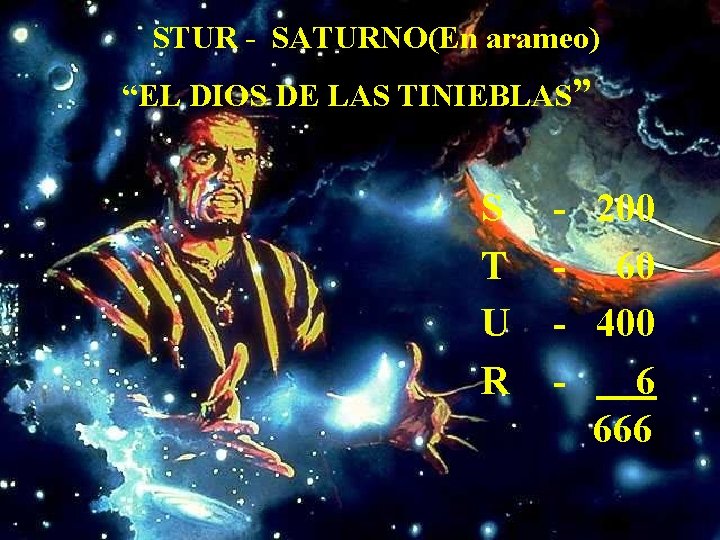 STUR - SATURNO(En arameo) “EL DIOS DE LAS TINIEBLAS” S T U R -