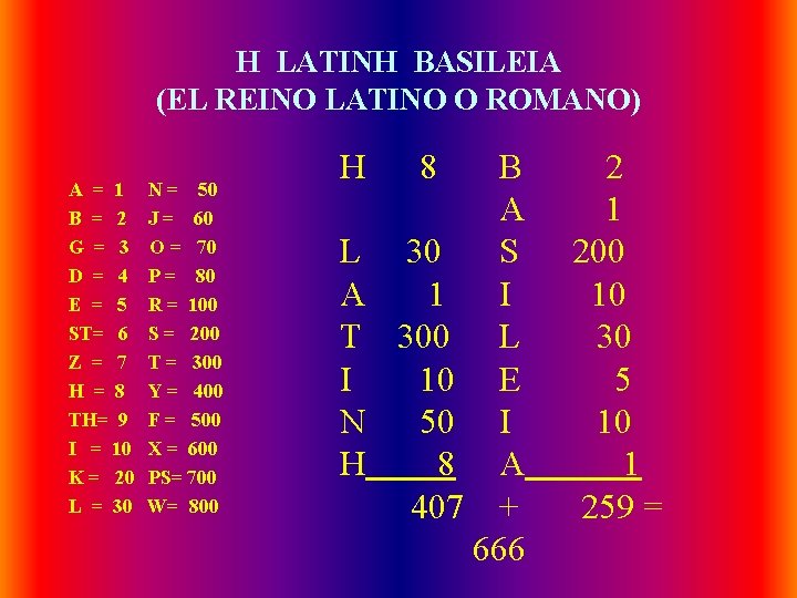 H LATINH BASILEIA (EL REINO LATINO O ROMANO) A = 1 B = 2