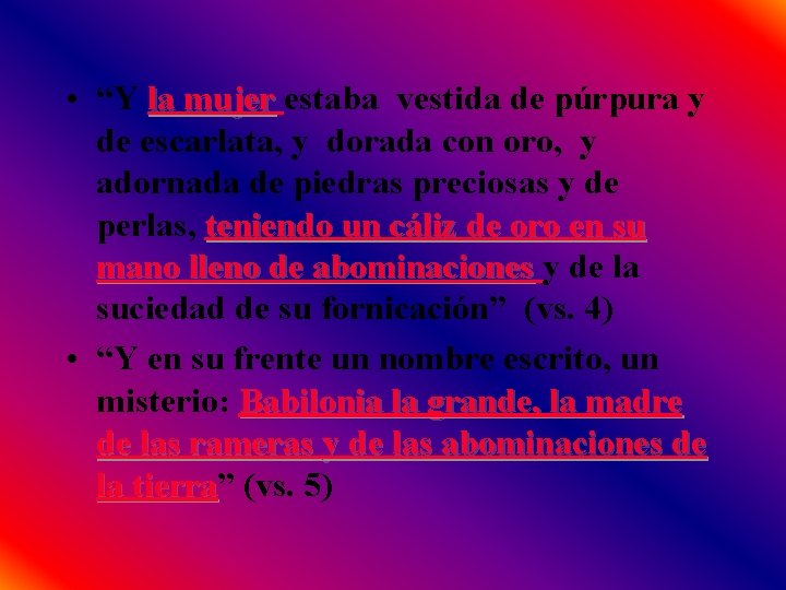  • “Y la mujer estaba vestida de púrpura y de escarlata, y dorada