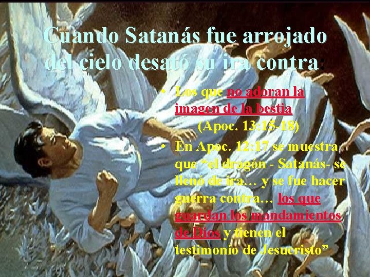 Cuando Satanás fue arrojado del cielo desató su ira contra: contra • Los que