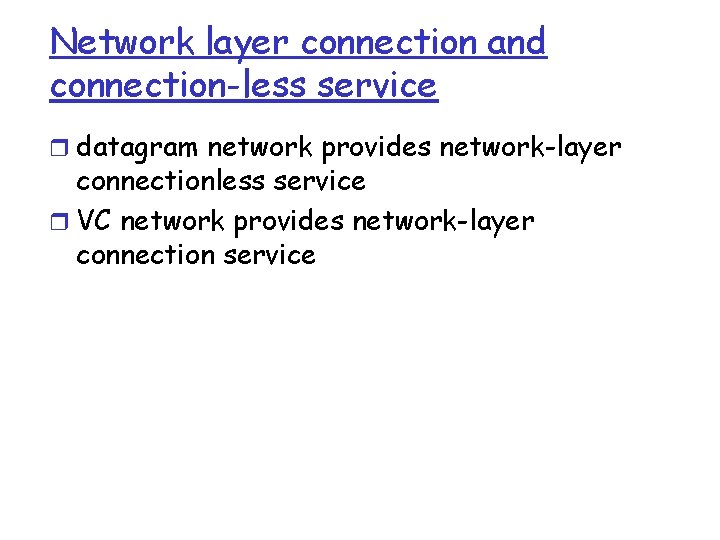 Network layer connection and connection-less service r datagram network provides network-layer connectionless service r