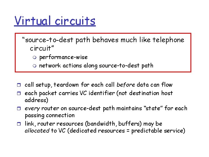 Virtual circuits “source-to-dest path behaves much like telephone circuit” m m performance-wise network actions