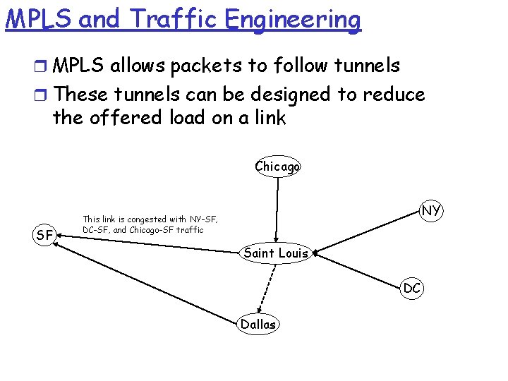 MPLS and Traffic Engineering r MPLS allows packets to follow tunnels r These tunnels