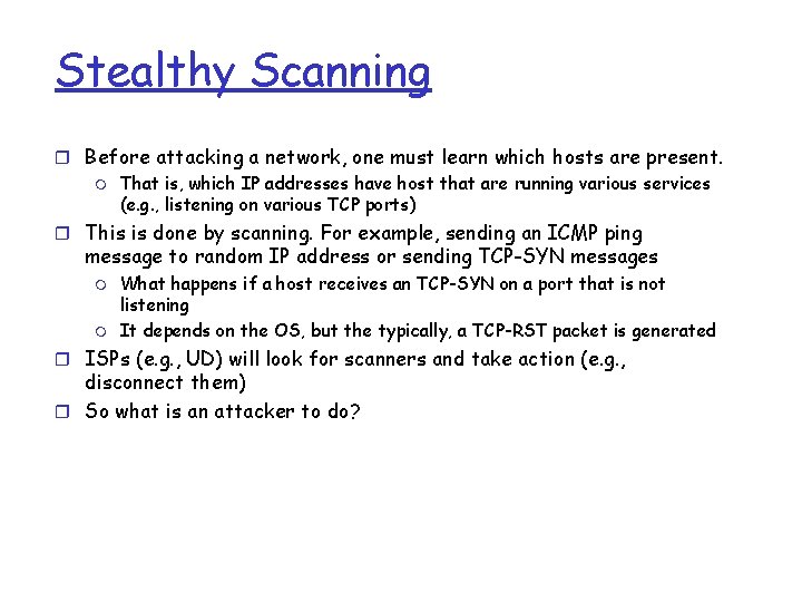 Stealthy Scanning r Before attacking a network, one must learn which hosts are present.