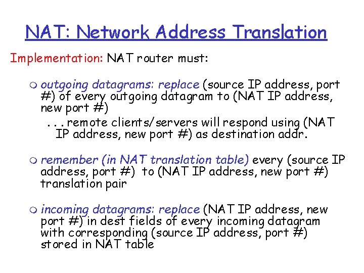 NAT: Network Address Translation Implementation: NAT router must: m outgoing datagrams: replace (source IP