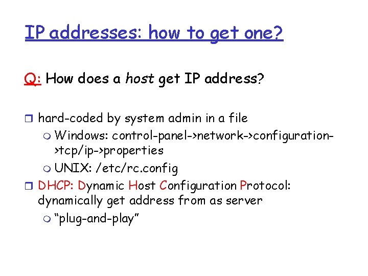 IP addresses: how to get one? Q: How does a host get IP address?