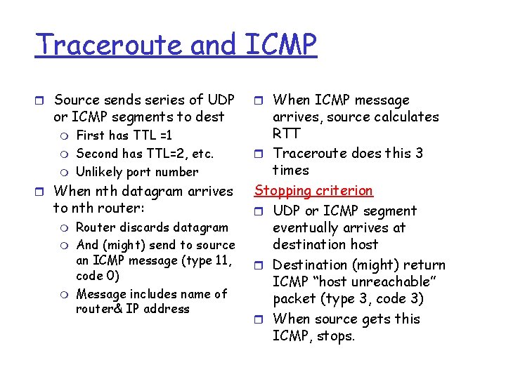 Traceroute and ICMP r Source sends series of UDP or ICMP segments to dest