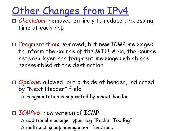 Other Changes from IPv 4 r Checksum: removed entirely to reduce processing time at