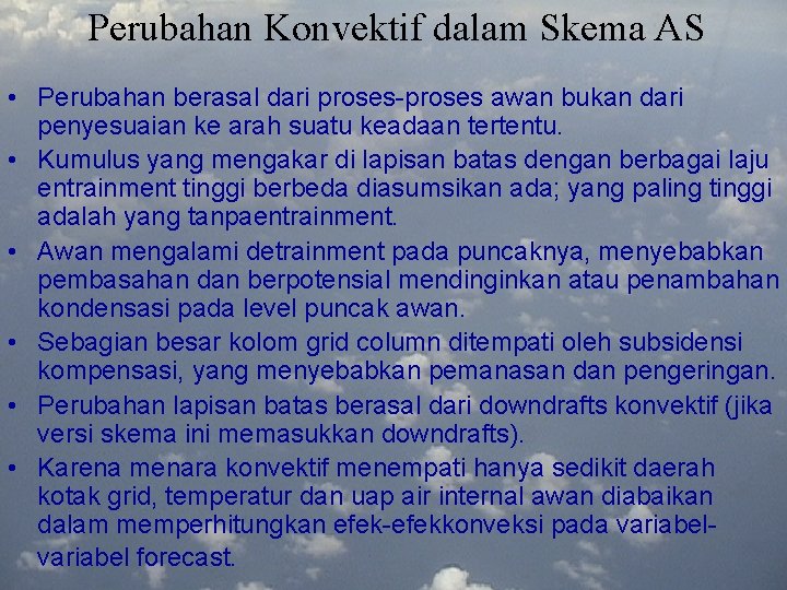 Perubahan Konvektif dalam Skema AS • Perubahan berasal dari proses-proses awan bukan dari penyesuaian