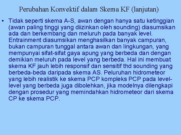 Perubahan Konvektif dalam Skema KF (lanjutan) • Tidak seperti skema A-S, awan dengan hanya