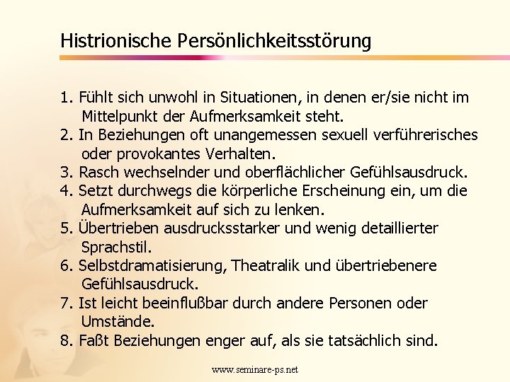 Histrionische Persönlichkeitsstörung 1. Fühlt sich unwohl in Situationen, in denen er/sie nicht im Mittelpunkt