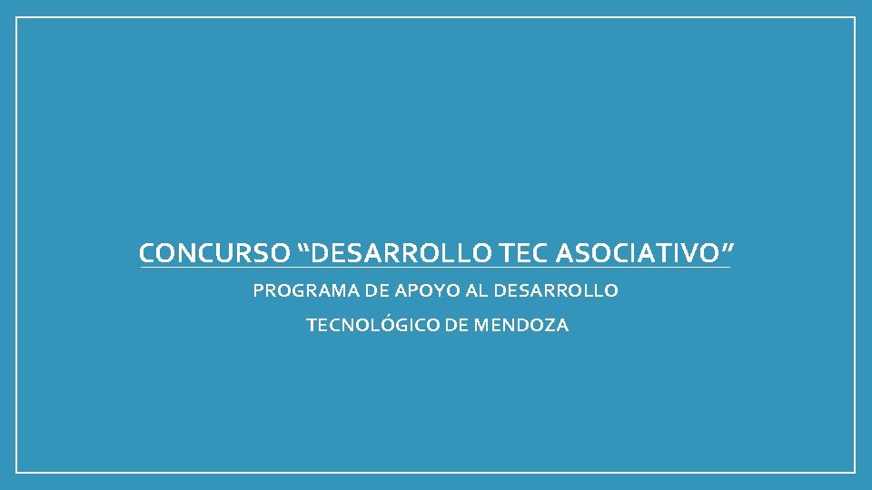 CONCURSO “DESARROLLO TEC ASOCIATIVO” PROGRAMA DE APOYO AL DESARROLLO TECNOLÓGICO DE MENDOZA 