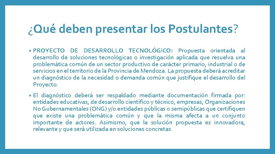 ¿Qué deben presentar los Postulantes? • PROYECTO DE DESARROLLO TECNOLÓGICO: Propuesta orientada al desarrollo