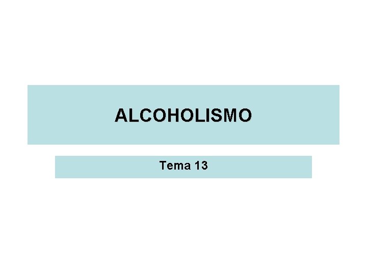 ALCOHOLISMO Tema 13 