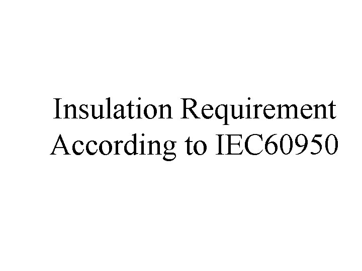 Insulation Requirement According to IEC 60950 