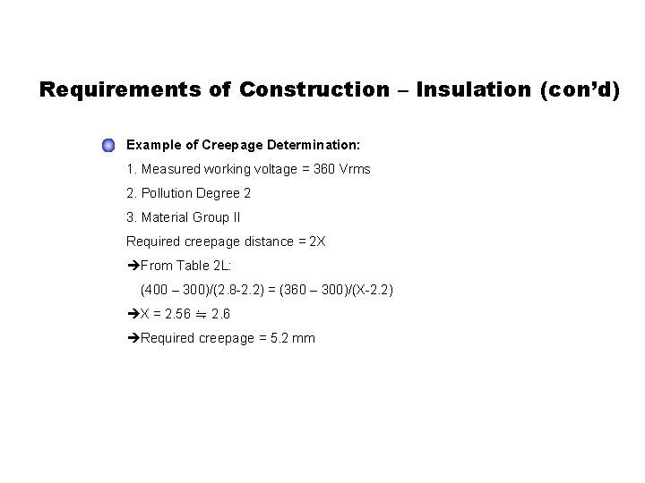 Requirements of Construction – Insulation (con’d) Example of Creepage Determination: 1. Measured working voltage