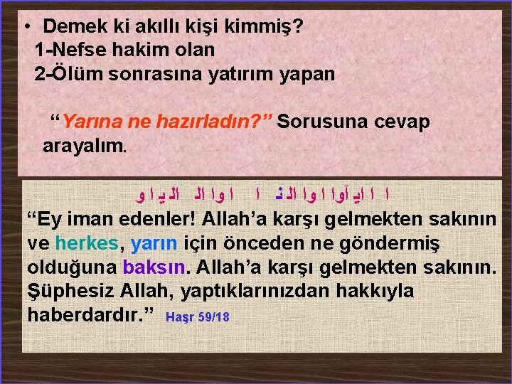  • Demek ki akıllı kişi kimmiş? 1 -Nefse hakim olan 2 -Ölüm sonrasına