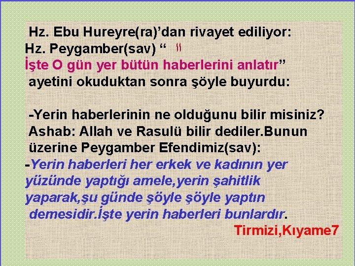 Hz. Ebu Hureyre(ra)’dan rivayet ediliyor: Hz. Peygamber(sav) “ ﺍﺍ İşte O gün yer bütün