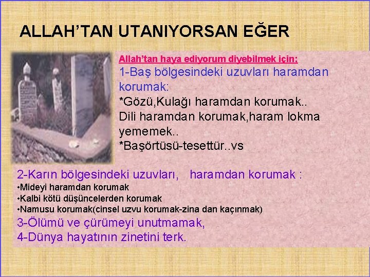 ALLAH’TAN UTANIYORSAN EĞER Allah’tan haya ediyorum diyebilmek için; 1 -Baş bölgesindeki uzuvları haramdan korumak: