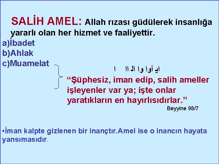  SALİH AMEL: Allah rızası güdülerek insanlığa yararlı olan her hizmet ve faaliyettir. a)İbadet