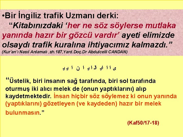  • Bir İngiliz trafik Uzmanı derki: “Kitabınızdaki ‘her ne söz söylerse mutlaka yanında