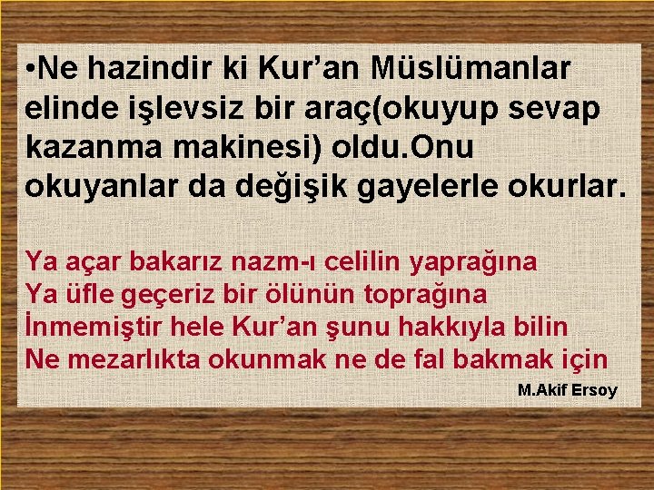  • Ne hazindir ki Kur’an Müslümanlar elinde işlevsiz bir araç(okuyup sevap kazanma makinesi)