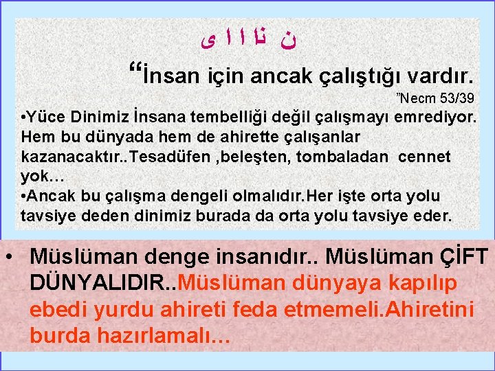  ﻯ ﺍ ﺍ ﻧﺍ ﻥ “İnsan için ancak çalıştığı vardır. ”Necm 53/39 •